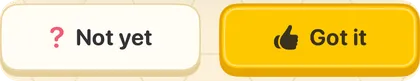 Two buttons: “Not yet” and “Got it”